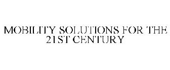 MOBILITY SOLUTIONS FOR THE 21ST CENTURY