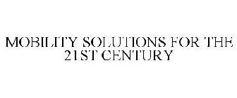 MOBILITY SOLUTIONS FOR THE 21ST CENTURY