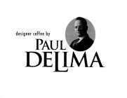 DESIGNER COFFEE BY PAUL DELIMA