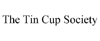 THE TIN CUP SOCIETY