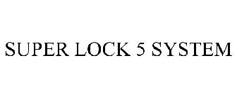 SUPER LOCK 5 SYSTEM