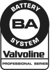 BA BATTERY SYSTEM VALVOLINE PROFESSIONAL SERIES