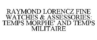 RAYMOND LORENCZ FINE WATCHES & ASSESSORIES: TEMPS MORPHE' AND TEMPS MILITAIRE