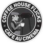 COFFEE HOUSE FLICKS CAFE AU CINEMA