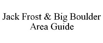 JACK FROST & BIG BOULDER AREA GUIDE