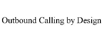 OUTBOUND CALLING BY DESIGN