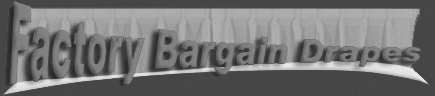 FACTORY BARGAIN DRAPES