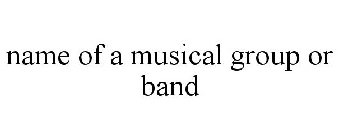 NAME OF A MUSICAL GROUP OR BAND