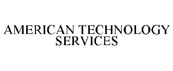 AMERICAN TECHNOLOGY SERVICES