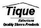 TIQUE EXTERIORS QUALITY STUCCO PRODUCTS