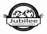 JUBILEE BLUEBERRY FARMS GOD REWARDS FAITHFULNESS FARMING SINCE 1979