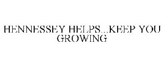 HENNESSEY HELPS...KEEP YOU GROWING