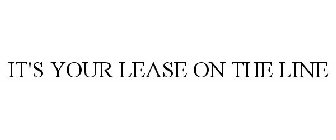 IT'S YOUR LEASE ON THE LINE