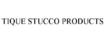 TIQUE STUCCO PRODUCTS