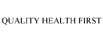 QUALITY HEALTH FIRST