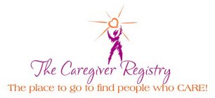 THE CAREGIVER REGISTRY THE PLACE TO GO TO FIND PEOPLE WHO CARE!