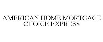 AMERICAN HOME MORTGAGE CHOICE EXPRESS