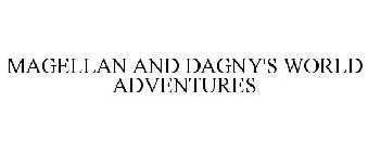 MAGELLAN AND DAGNY'S WORLD ADVENTURES