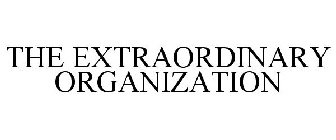 THE EXTRAORDINARY ORGANIZATION