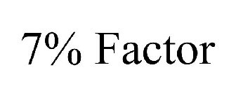 7% FACTOR