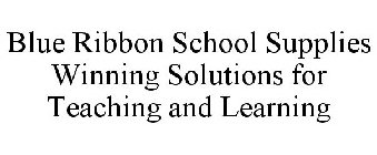 BLUE RIBBON SCHOOL SUPPLIES WINNING SOLUTIONS FOR TEACHING AND LEARNING