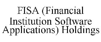 FISA (FINANCIAL INSTITUTION SOFTWARE APPLICATIONS) HOLDINGS
