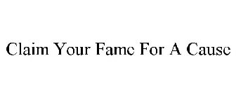CLAIM YOUR FAME FOR A CAUSE