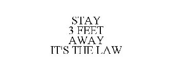 STAY 3 FEET AWAY IT'S THE LAW