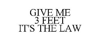 GIVE ME 3 FEET IT'S THE LAW