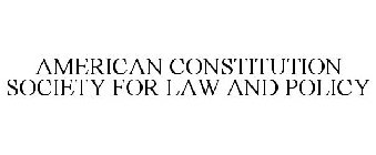 AMERICAN CONSTITUTION SOCIETY FOR LAW AND POLICY
