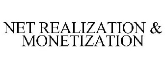 NET REALIZATION & MONETIZATION