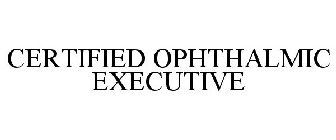 CERTIFIED OPHTHALMIC EXECUTIVE