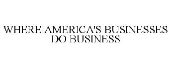 WHERE AMERICA'S BUSINESSES DO BUSINESS
