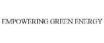 EMPOWERING GREEN ENERGY