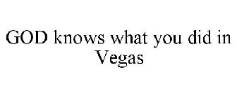 GOD KNOWS WHAT YOU DID IN VEGAS