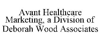 AVANT HEALTHCARE MARKETING, A DIVISION OF DEBORAH WOOD ASSOCIATES