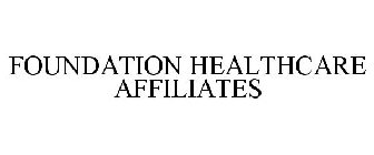 FOUNDATION HEALTHCARE AFFILIATES