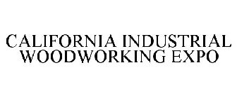 CALIFORNIA INDUSTRIAL WOODWORKING EXPO