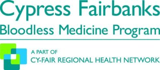 CYPRESS FAIRBANKS BLOODLESS MEDICINE PROGRAM A PART OF CY-FAIR REGIONAL HEALTH NETWORK