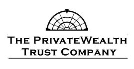 THE PRIVATEWEALTH TRUST COMPANY