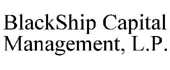 BLACKSHIP CAPITAL MANAGEMENT, L.P.