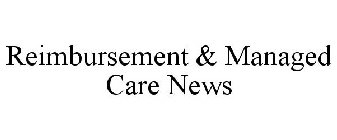 REIMBURSEMENT & MANAGED CARE NEWS