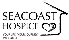 SEACOAST HOSPICE YOUR LIFE. YOUR JOURNEY. WE CAN HELP.