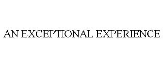 AN EXCEPTIONAL EXPERIENCE