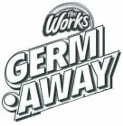 THE WORKS GERM AWAY