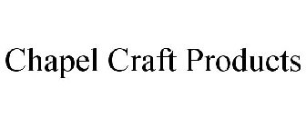 CHAPEL CRAFT PRODUCTS