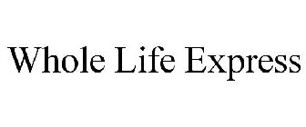 WHOLE LIFE EXPRESS