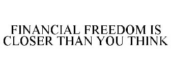 FINANCIAL FREEDOM IS CLOSER THAN YOU THINK