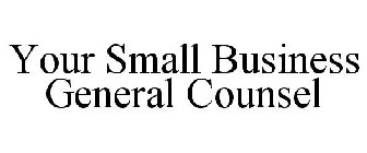 YOUR SMALL BUSINESS GENERAL COUNSEL