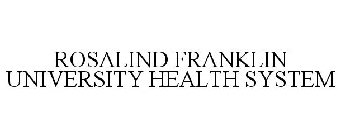 ROSALIND FRANKLIN UNIVERSITY HEALTH SYSTEM